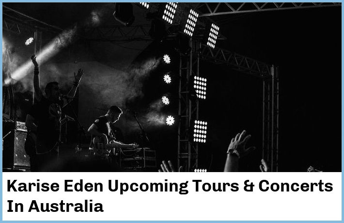 Karise Eden Upcoming Tours & Concerts In Australia