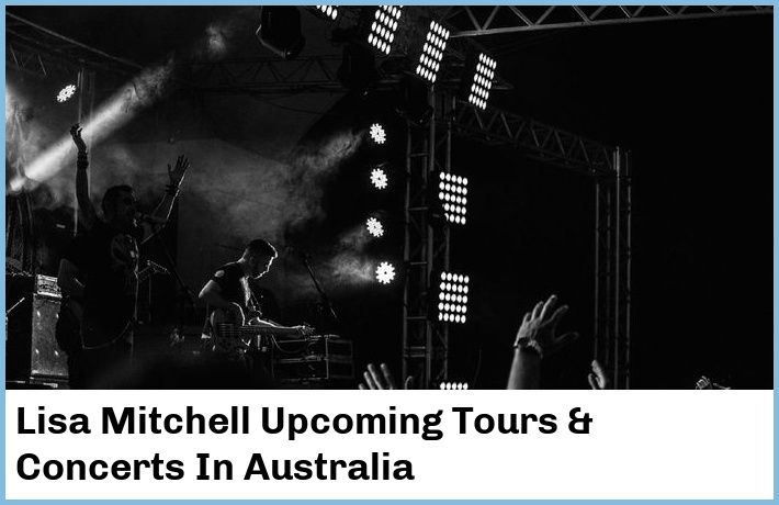 Lisa Mitchell Upcoming Tours & Concerts In Australia
