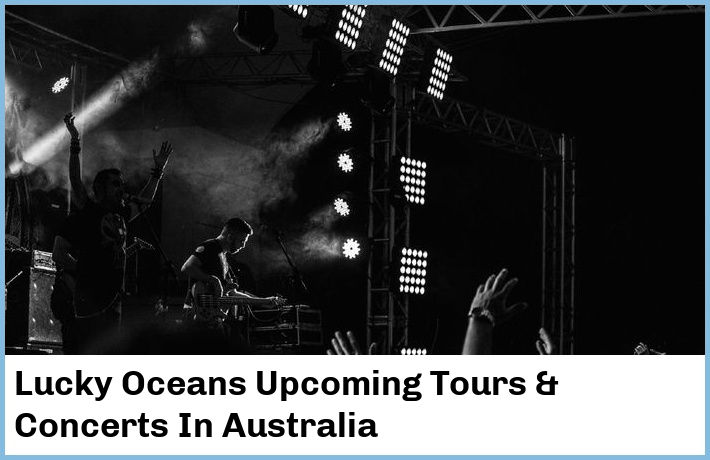 Lucky Oceans Upcoming Tours & Concerts In Australia