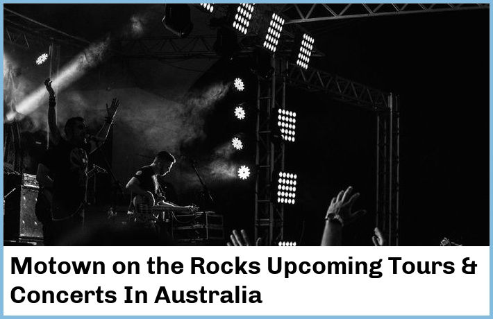 Motown on the Rocks Upcoming Tours & Concerts In Australia