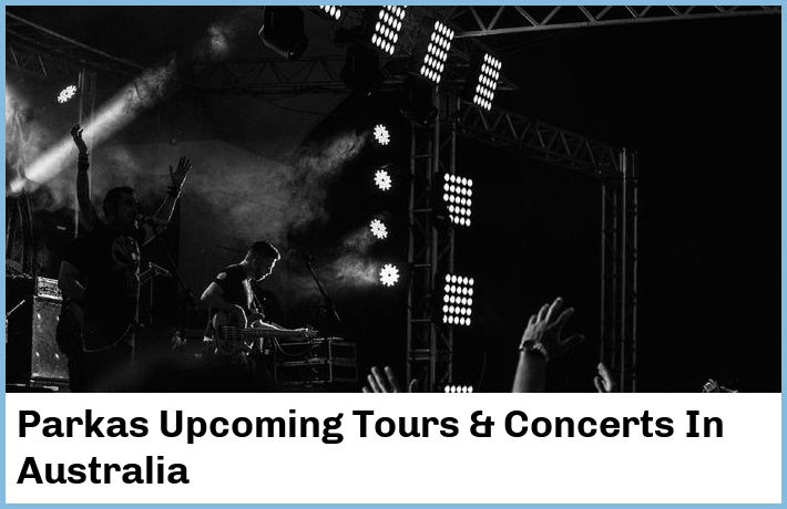 Parkas Upcoming Tours & Concerts In Australia