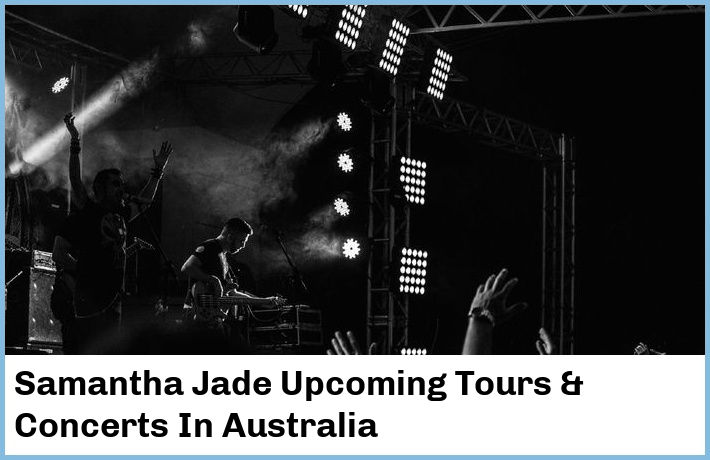 Samantha Jade Upcoming Tours & Concerts In Australia