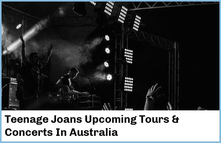 Teenage Joans Upcoming Tours & Concerts In Australia