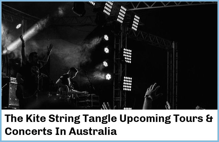 The Kite String Tangle Upcoming Tours & Concerts In Australia