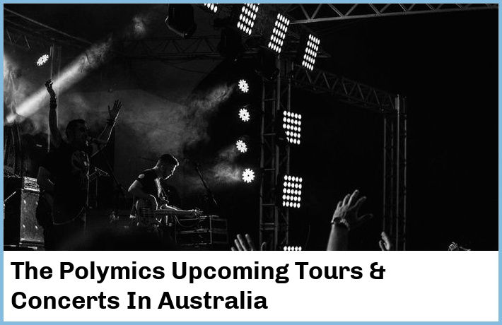 The Polymics Upcoming Tours & Concerts In Australia