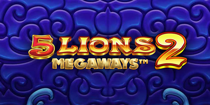 Mengupas Keunggulan Slot 5 Lions Megaways 2 yang Banyak Dicari Player