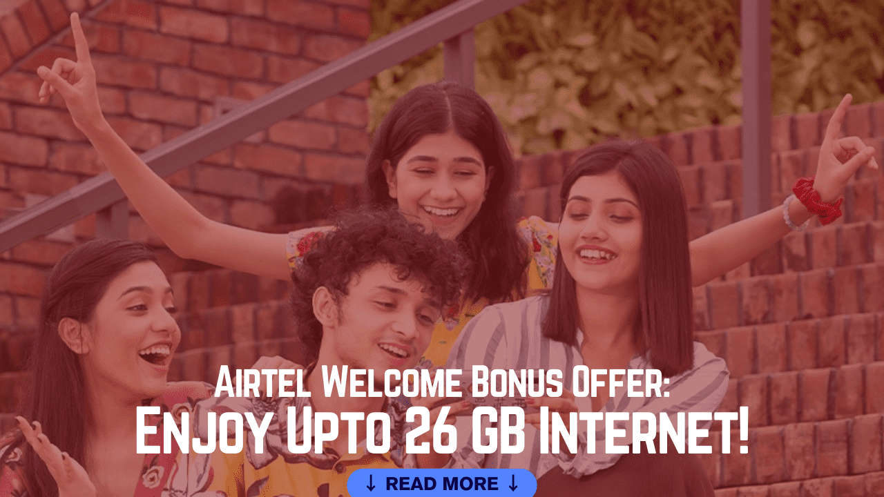 Airtel Welcome Bonus Offer: Enjoy Upto 26 GB Internet!