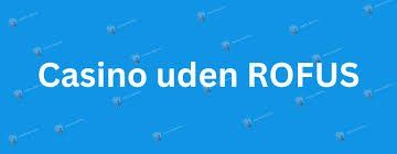 Casino uden ROFUS Spil Ansvarligt og Uden Begrænsninger