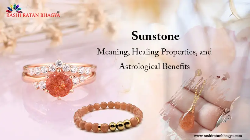 Sunstone: Meaning, Healing Properties, and Astrological Benefits