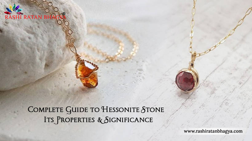 Guide to Hessonite Stone - Its Benefits & Significance