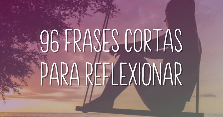 Arriba 84+ imagen frases para reflexionar cortas - Viaterra.mx