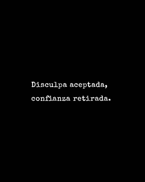 Frases para Reflexionar - Disculpa aceptada, confianza retirada.