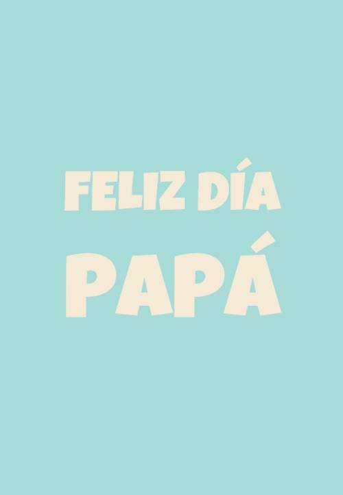 Frases para el Día del Padre - feliz día papá