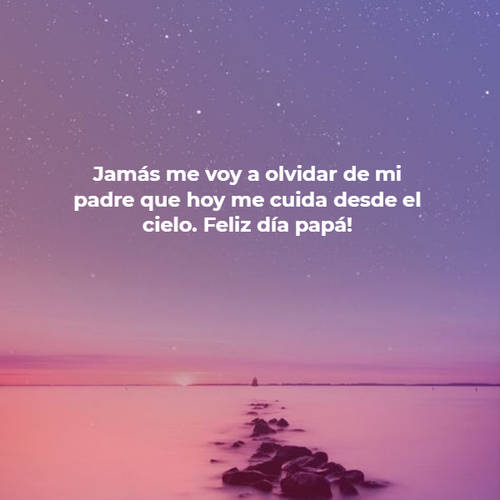 Crea Tu Frase – Frase #105664: Jamás me voy a olvidar de mi padre que hoy  me cuida desde el cielo. Feliz día papá!