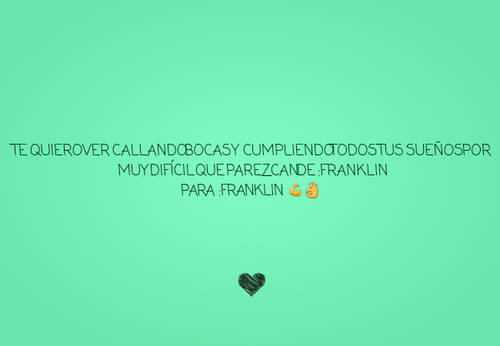 Crea Tu Frase – Frase #106434: Te quiero ver callando bocas y cumpliendo  todos tus sueños por muy difícil que parezcan De :franklin Para :Franklin  ??