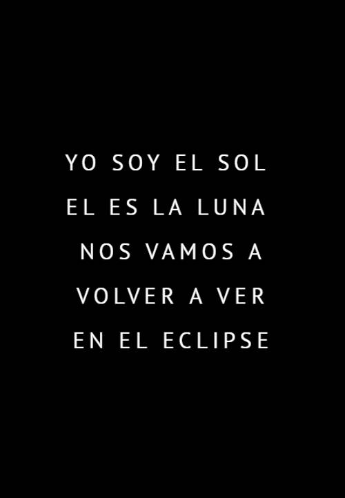 Crea Tu Frase – Frase #111604: yo soy el sol el es la luna nos vamos a  volver a ver en el eclipse