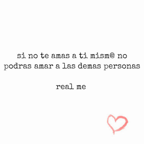 Frases de la Vida - si no te amas a ti mism@ no podras amar a las demas personas          real me