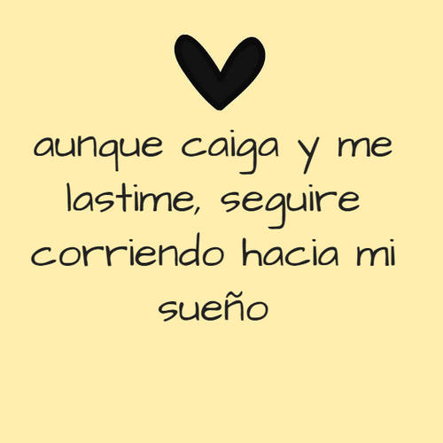 Frases de la Vida - aunque caiga y me lastime, seguire corriendo hacia mi sueño