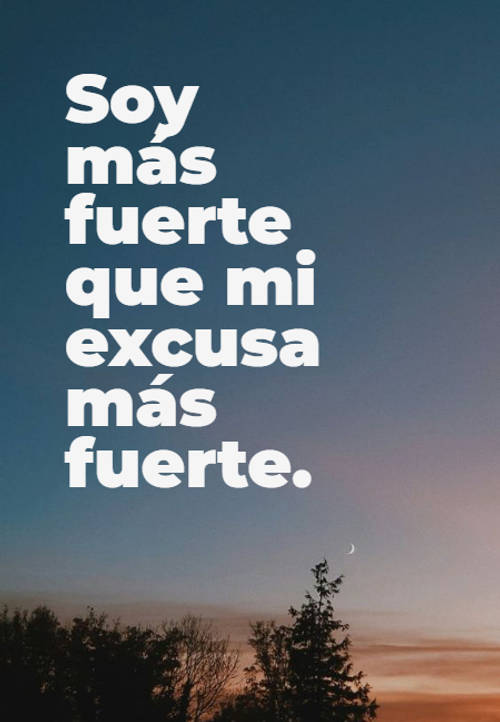 Soy más fuerte que mi excusa más fuerte.