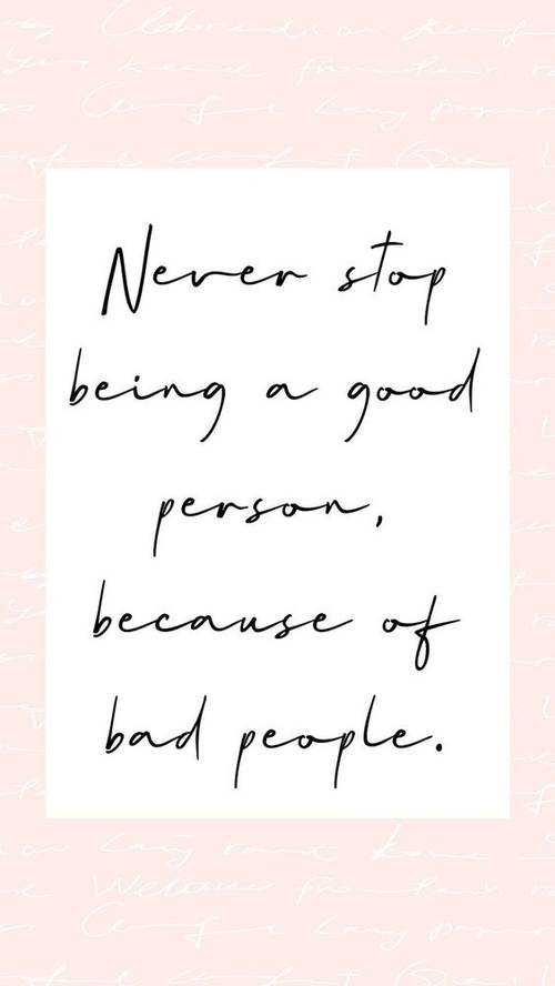 Frases de Motivacion - Nuncas dejes de ser una buena persona, por culpa de malas personas.