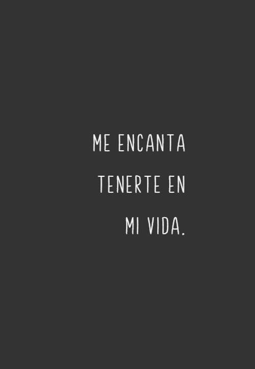 Frases de Amor - Me encanta tenerte en mi vida.