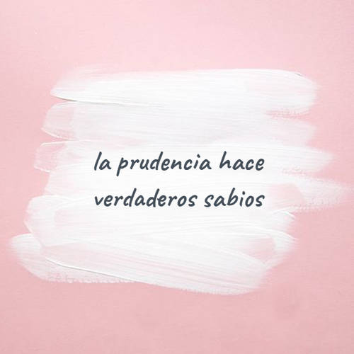 Frases & Citas Célebres - la prudencia hace verdaderos sabios