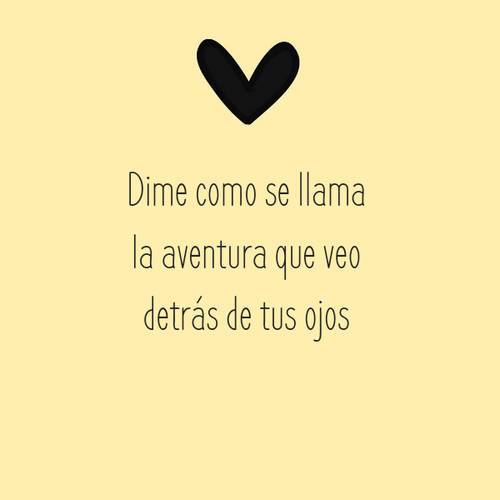 Frases de Amor - Dime como se llama la aventura que veo detrás de tus ojos