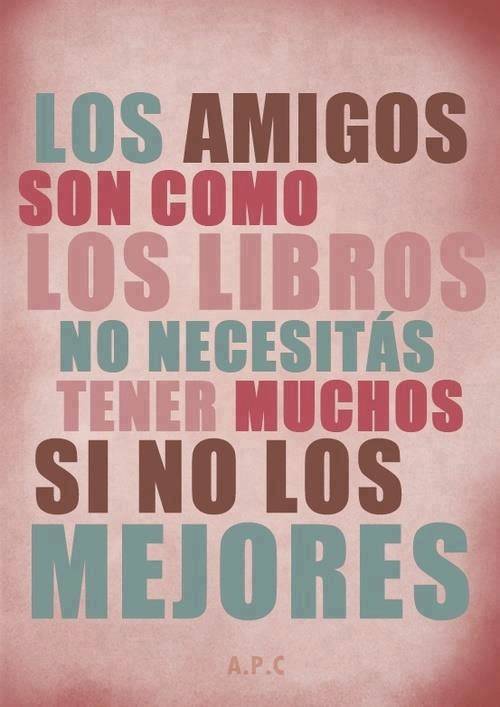 Crea Tu Frase Los Amigos Son Como Los Libros No Necesitas Tener Muchos Sino Los Mejores