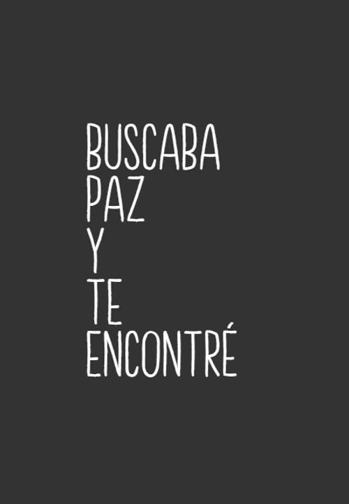 Crea Tu Frase – Frase #130844: Buscaba paz y te encontré