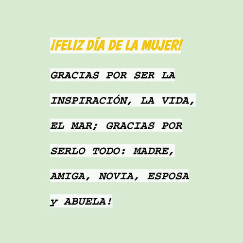 Crea Tu Frase – Frase #68967: ¡FELIZ DÍA DE LA MUJER! GRACIAS POR SER LA  INSPIRACIÓN, LA VIDA, EL MAR; GRACIAS POR SERLO TODO: MADRE, AMIGA, NOVIA,  ESPOSA y ABUELA!