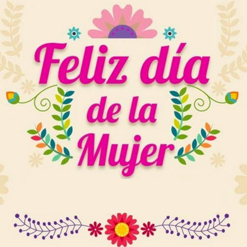 Frases para el Día Internacional de la Mujer - Feliz día de la Mujer!