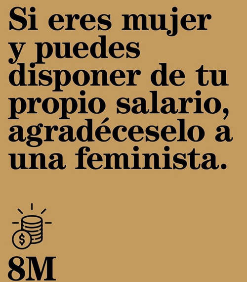 Frases para el Día Internacional de la Mujer - Si eres mujer y puedes disponer de tu propio salario, agradéceselo a una feminista