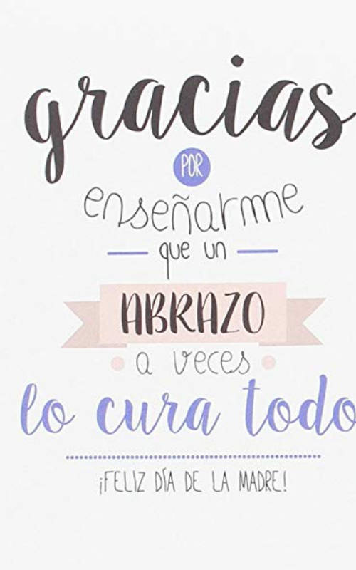 Frases para el Día de la Madre - Gracias por enseñarme que un abrazo a veces lo cura todo. Feliz día de la madre!