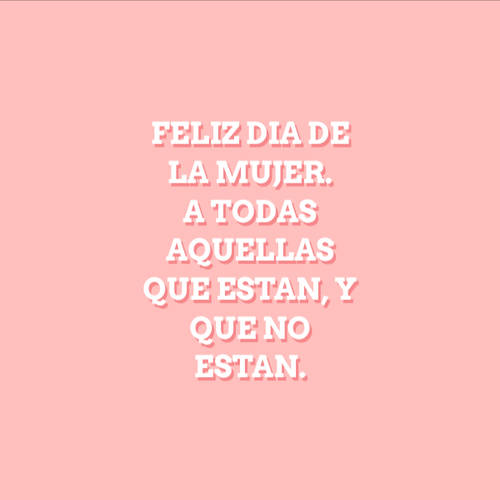 Crea Tu Frase – Frase #70032: Feliz dia de la mujer. A todas aquellas que estan, y que no estan. Crea Tu Frase – Frase #70032: Feliz dia de la mujer. A todas aquellas que estan, y que no estan.