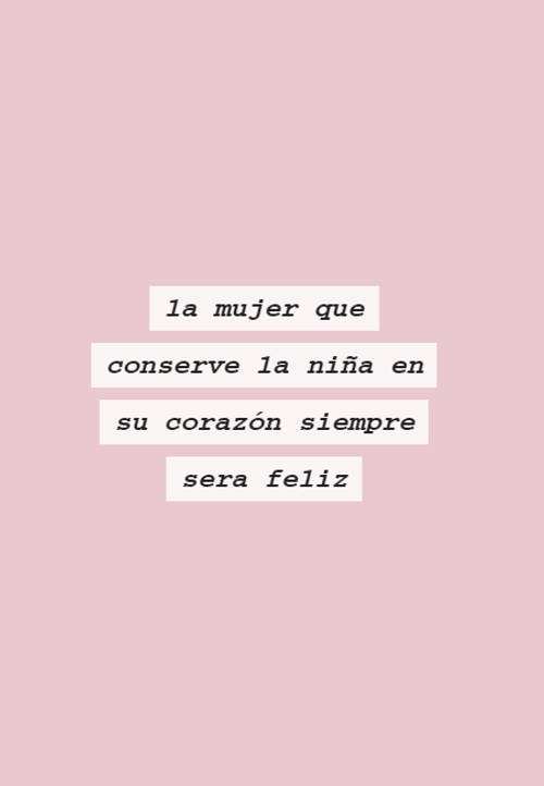 Frases para el Día Internacional de la Mujer - la mujer que conserve la niña en su corazón siempre sera feliz