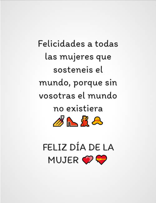 Frases para el Día Internacional de la Mujer - Felicidades a todas las mujeres que sosteneis el mundo, porque sin vosotras el mundo no existiera ???? FELIZ DÍA DE LA MUJER ??