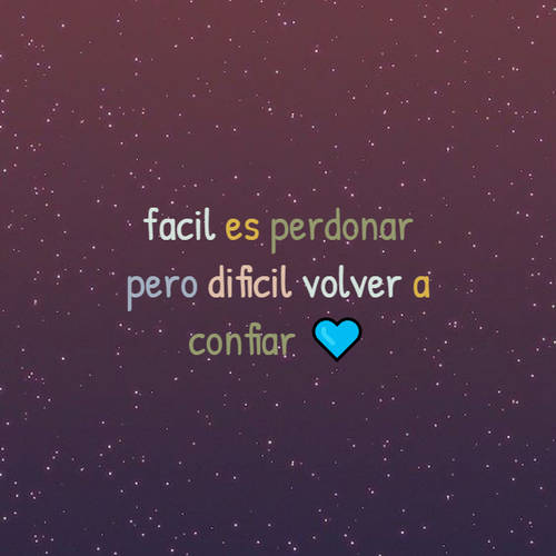 Frases de la Vida - facil es perdonar pero dificil volver a confiar ?