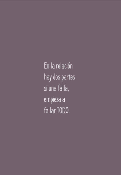 Frases para Reflexionar - En la relación hay dos partes si una falla, empieza a fallar TODO.