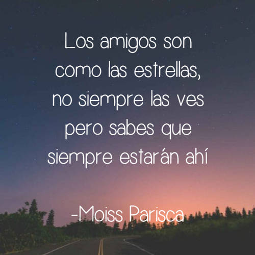 Frases de Amistad - Los amigos son como las estrellas, no siempre las ves pero sabes que siempre estarán ahí -Moiss Parisca