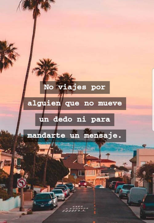 Frases sobre Pensamientos - No viajes por alguien que no mueve un dedo ni para mandarte un mensaje.