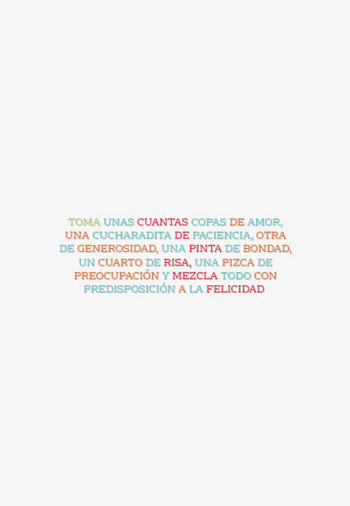 Frases de la Vida - Toma unas cuantas copas de amor, una cucharadita de paciencia, otra de generosidad, una pinta de bondad, un cuarto de risa, una pizca de preocupación y mezcla todo con predisposición a la felicidad