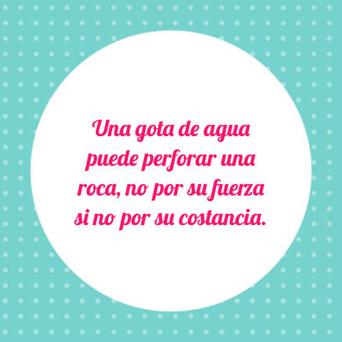 Frases para días de Lluvia - Una gota de agua puede perforar una roca, no por su fuerza si no por su costancia.