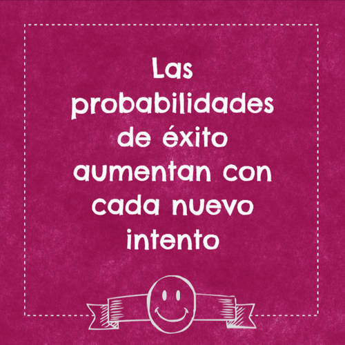 Frases de Motivacion - Las probabilidades de éxito aumentan con cada nuevo intento