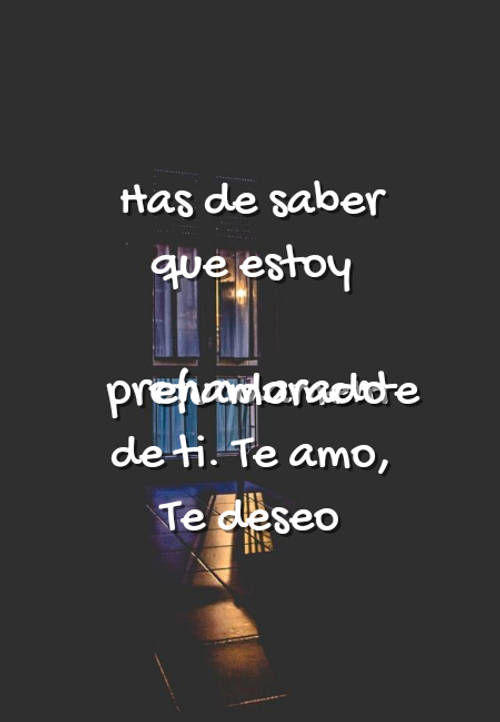 Frases de Amor - Has de saber que estoy profundamente enamorado de ti. Te amo, Te deseo