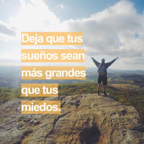 Frases de Motivacion - Deja que tus sueños sean más grandes que tus miedos.