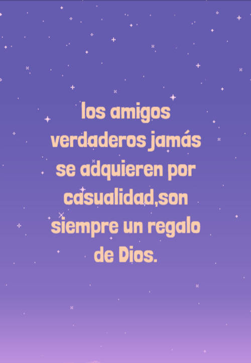 Crea Tu Frase – Frase #76132: los amigos verdaderos jamás se adquieren por  casualidad,son siempre un regalo de Dios.