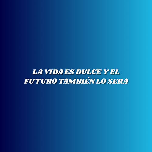 Frases de la Vida - la vida es dulce y el futuro también lo sera