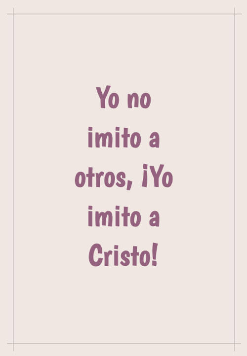 Frases sobre Religión - Yo no imito a otros, ¡Yo imito a Cristo!