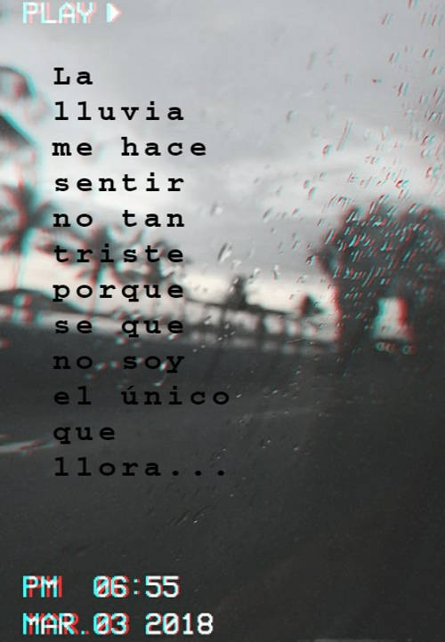 Frases para días de Lluvia - La lluvia me hace sentir no tan triste porque se que no soy el único que llora...