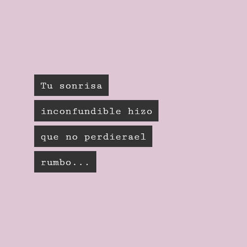 Crea Tu Frase – Frase #78836: Tu sonrisa inconfundible hizo que no  perdierael rumbo...